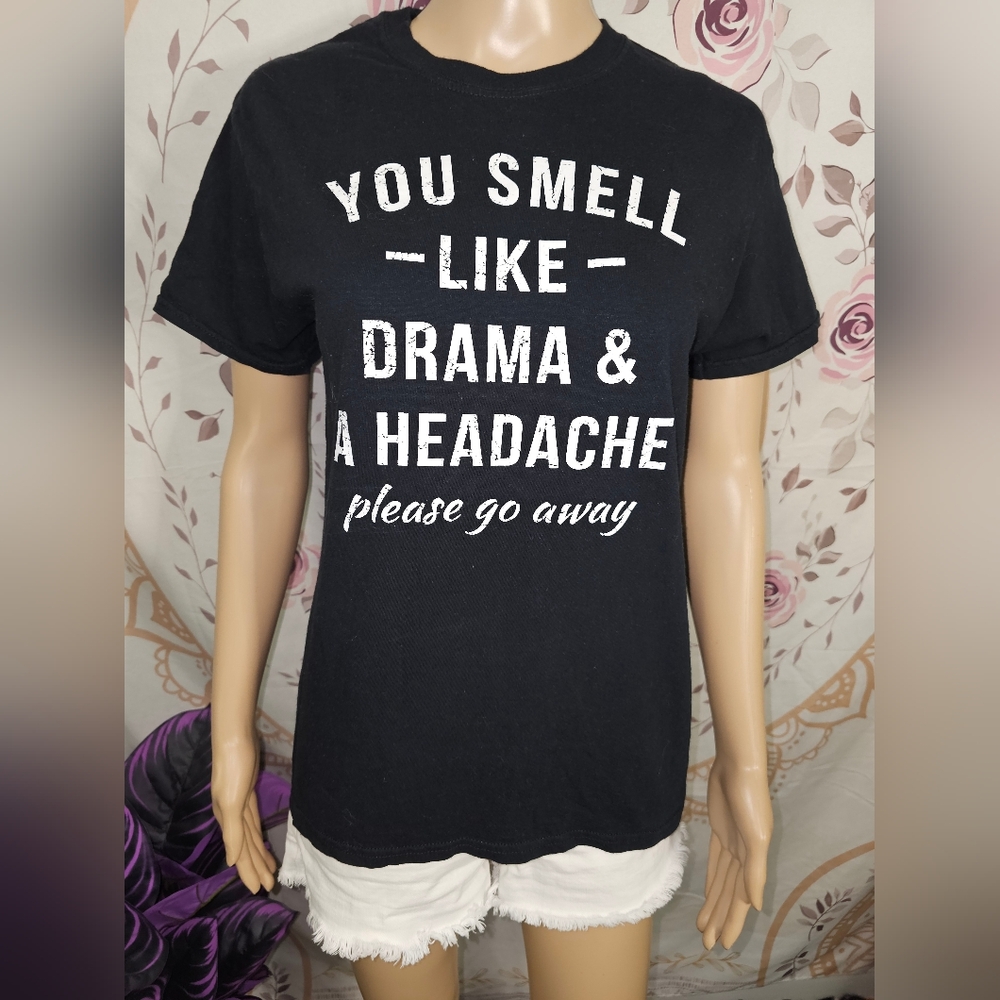 EUC Black Graphic Tee "You Smell Like Drama & A Headache..." Small